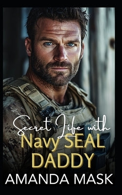 Secret Life with Navy SEAL Daddy: An Age Gap Single Dad Romance by Mask, Amanda