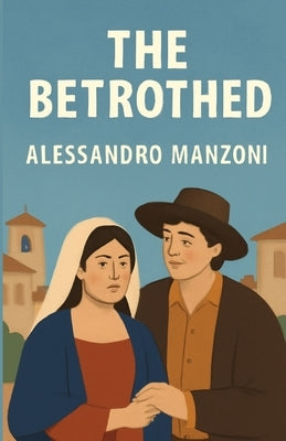 The Betrothed(Illustrated) by Manzoni, Alessandro