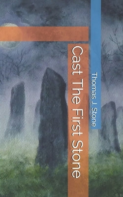 Cast The First Stone by Stone, Thomas J.