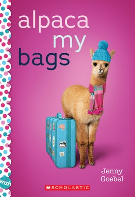 Alpaca My Bags: A Wish Novel by Goebel, Jenny
