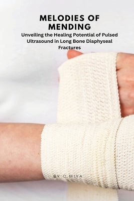 Melodies of Mending: Unveiling the Healing Potential of Pulsed Ultrasound in Long Bone Diaphyseal Fractures C. by E, Elio