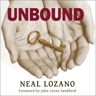 Unbound: A Practical Guide to Deliverance by Lozano, Neal