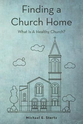 Finding a Church Home by Stertz, Michael E.