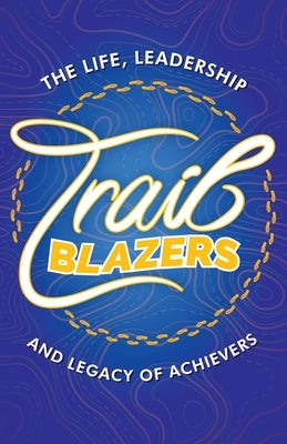 Trailblazers: The Life, Leadership and Legacy of Achievers by Anand, Raam