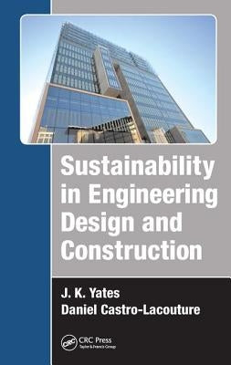 Sustainability in Engineering Design and Construction by Yates, J. K.