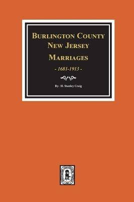 Burlington County, New Jersey Marriages, 1681-1930 by Craig, H. Stanley