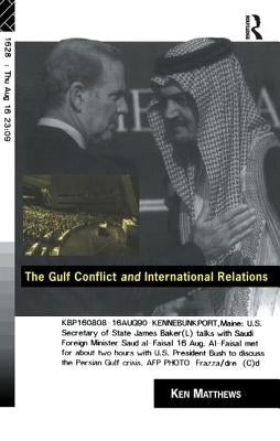 The Gulf Conflict and International Relations by Matthews, Ken