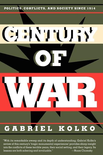 Century of War: Politics, Conflicts, and Society Since 1914 by Kolko, Gabriel