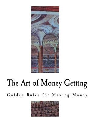 The Art of Money Getting: Golden Rules for Making Money by Barnum, P. T.