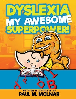 Dyslexia My Awesome Superpower! by Molnar, Paul M.