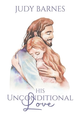 His Unconditional Love by Judy Barnes