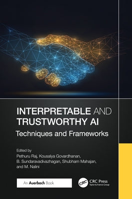 Interpretable and Trustworthy AI: Techniques and Frameworks by Raj, Pethuru