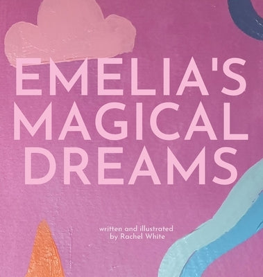 Emelia's Magical Dreams by White, Rachel