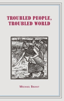 Troubled People, Troubled World: Psychotherapy, Ethics and Society by Briant, Michael