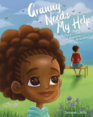 Granny Needs My Help: A Child's Look at Dementia and Alzheimer's by Mills, Deborah L.