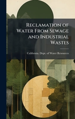 Reclamation of Water From Sewage and Industrial Wastes by California Dept of Water Resources