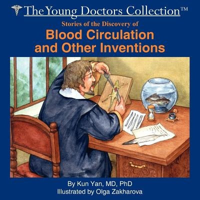 Stories of the Discovery of Blood Circulation and Other Inventions: The Young Doctors Collection by Yan, Kun