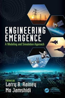 Engineering Emergence: A Modeling and Simulation Approach by Rainey, Larry B.