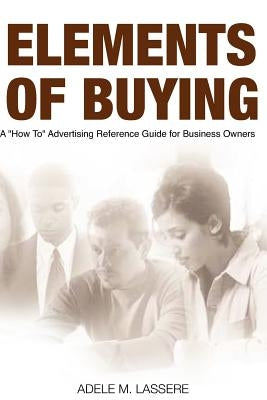 Elements of Buying: A How To Reference Guide on Advertising for Business Owners by Ferrell, Stan