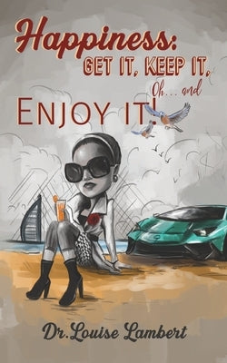 Happiness: Get It, Keep It, Oh...And Enjoy It! by Lambert, Louise