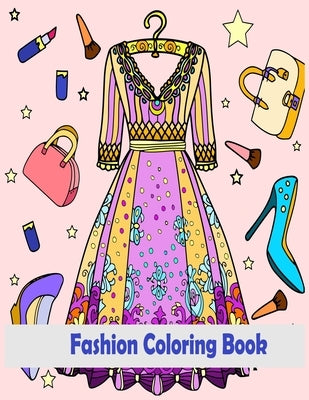 fashion coloring book: Fun Fashion and Fresh Styles: Coloring Book For Girls Gorgeous Beauty Fashion Style & Other Cute Designs Coloring Book by Book, Fatema Coloring