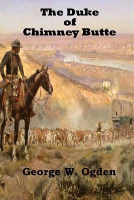 The Duke Of Chimney Butte by Ogden, George W.