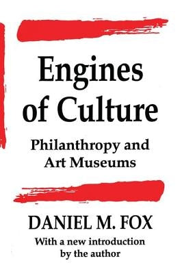 Engines of Culture: Philanthropy and Art Museums by Fox, Daniel M.