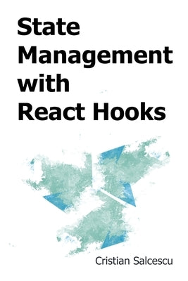 State Management with React Hooks by Salcescu, Cristian