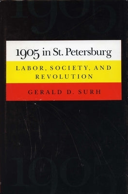 1905 in St. Petersburg: Labor, Society, and Revolution by Surh, Gerald D.