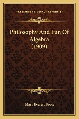 Philosophy And Fun Of Algebra (1909) by Boole, Mary Everest