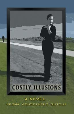 Costly Illusions by Sutija, Vesna Grudzinski