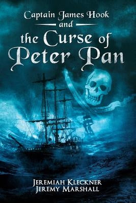 Captain James Hook and the Curse of Peter Pan by Marshall, Jeremy
