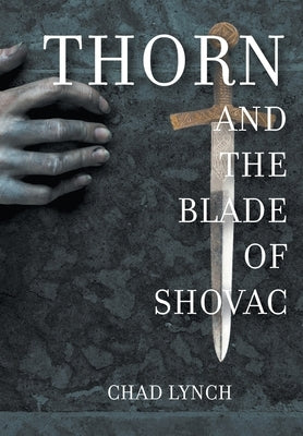 Thorn and The Blade of Shovac by Lynch, Chad