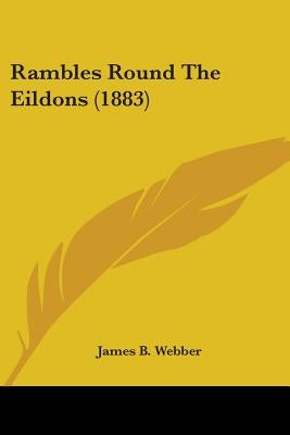 Rambles Round The Eildons (1883) by Webber, James B.