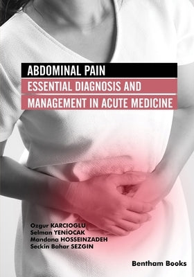 Abdominal Pain: Essential Diagnosis and Management in Acute Medicine by Yenİocak, Selman
