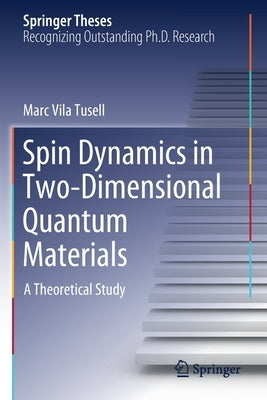 Spin Dynamics in Two-Dimensional Quantum Materials: A Theoretical Study by Vila Tusell, Marc