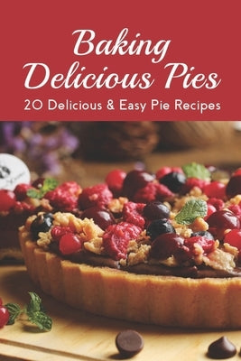 Baking Delicious Pies: 20 Delicious & Easy Pie Recipes: Chicken Pot Pie Recipes Easy by Points, Von