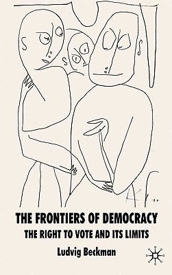 The Frontiers of Democracy: The Right to Vote and Its Limits by Beckman, L.