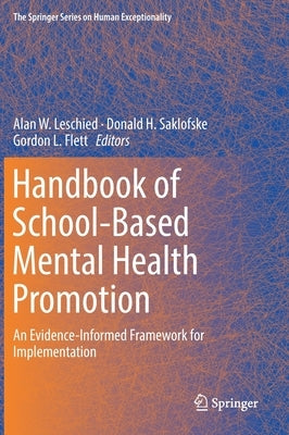 Handbook of School-Based Mental Health Promotion: An Evidence-Informed Framework for Implementation by Leschied, Alan W.
