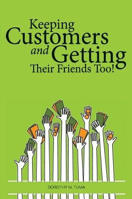 Keeping Customers: and Getting Their Friends Too! by Tuma, Dorothy M.