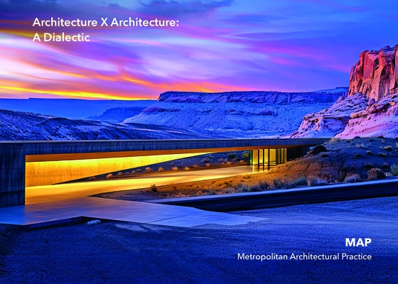 Architecture X Architecture: A Dialectic: Map (Metropolitan Architectural Practice) by Map (Metropolitan Architectural Practice