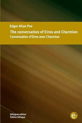 The conversation of Eiros and Charmion/Conversation d'Eiros avec Charmion: Bilingual edition/Édition bilingue by Poe, Edgar Allan