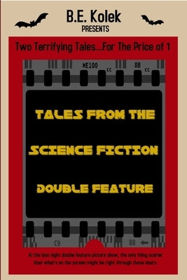 Tales From the Science Fiction Double Feature by Kolek, B. E.
