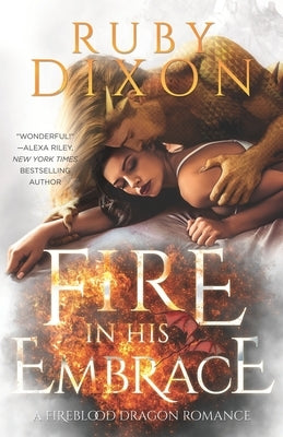 Fire In His Embrace: A Post-Apocalyptic Dragon Romance by Dixon, Ruby
