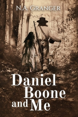 Daniel Boone and Me by Granger, Noelle A.