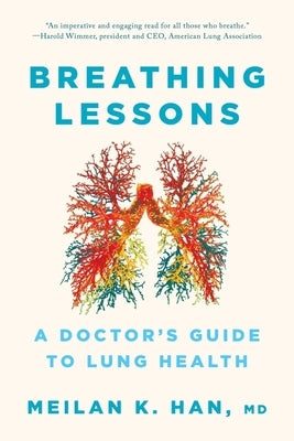 Breathing Lessons: A Doctor's Guide to Lung Health by Han, Meilan K.