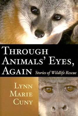 Through Animals' Eyes, Again: Stories of Wildlife Rescue by Cuny, Lynn Marie