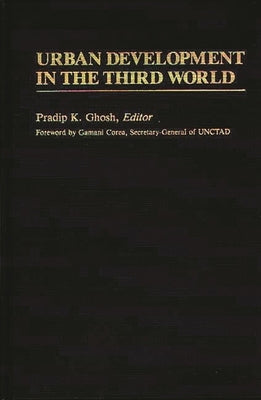 Urban Development in the Third World by Ghosh, Pradip K.