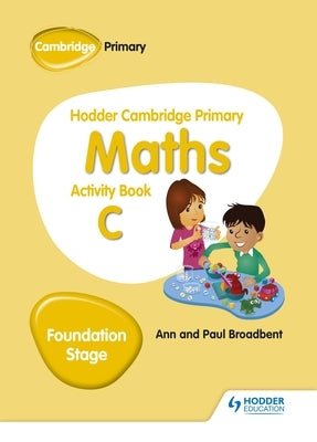 Hodder Cambridge Primary Maths Activity Book C Foundation Stage: Hodder Education Group by Broadbent, Paul