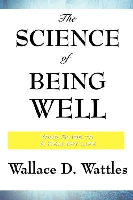 The Science of Being Well by Wattles, Wallace D.